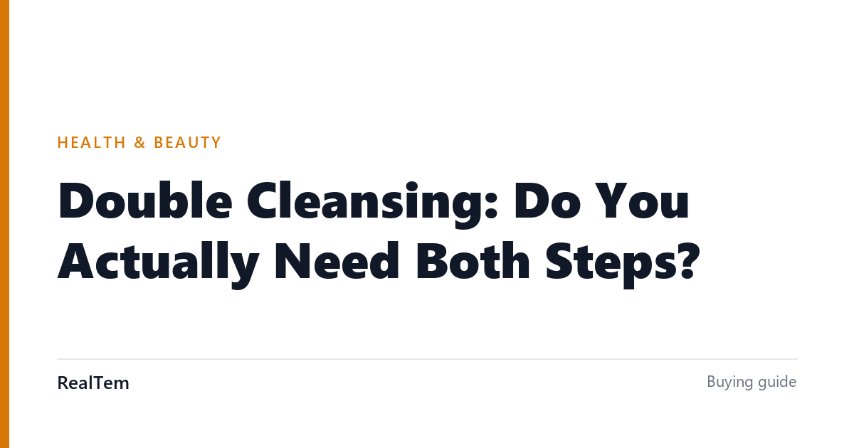 Double Cleansing: Do You Actually Need Both Steps?