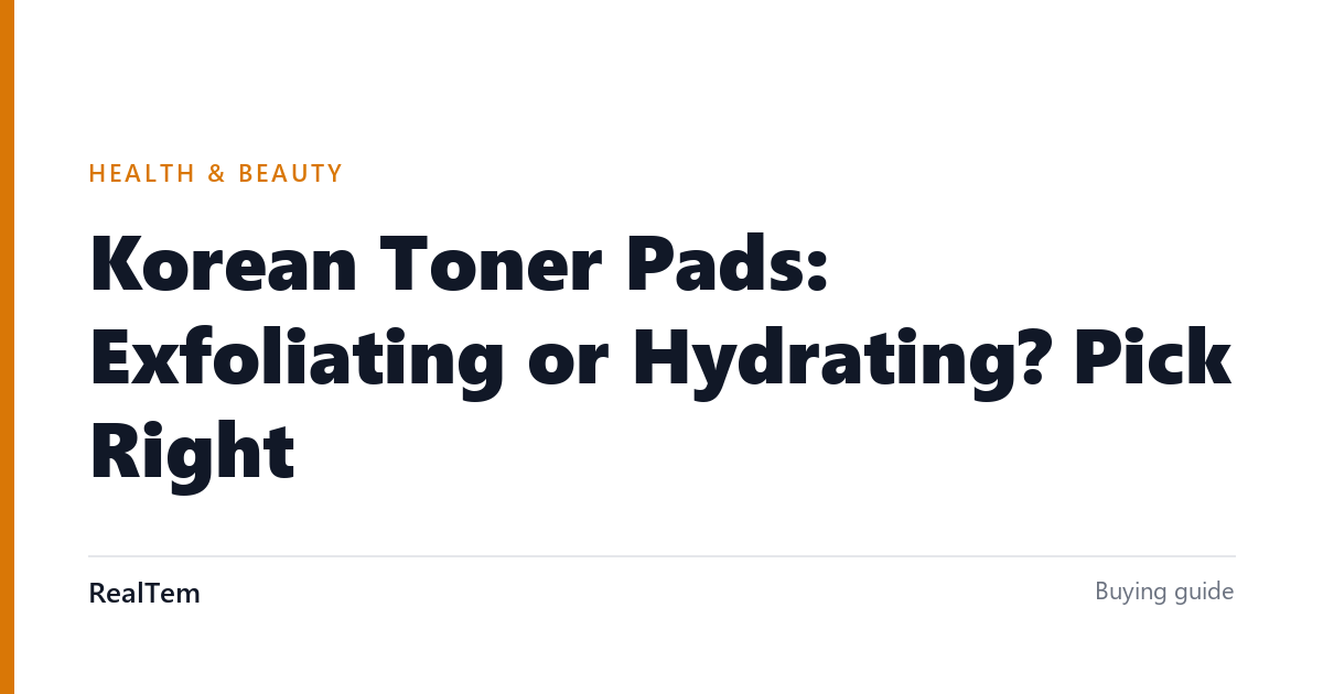 Korean Toner Pads: Exfoliating or Hydrating? Pick Right