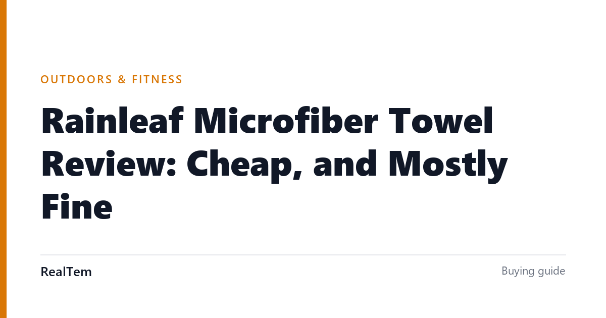 Rainleaf Microfiber Towel Review: Cheap, and Mostly Fine