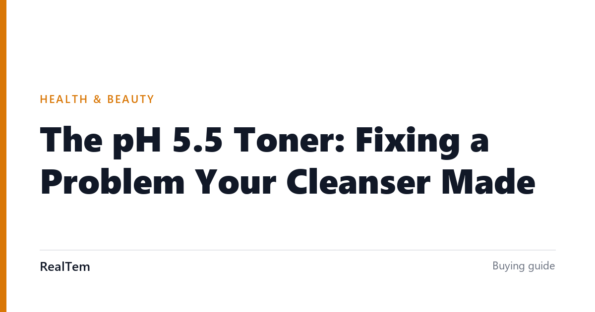 The pH 5.5 Toner: Fixing a Problem Your Cleanser Made