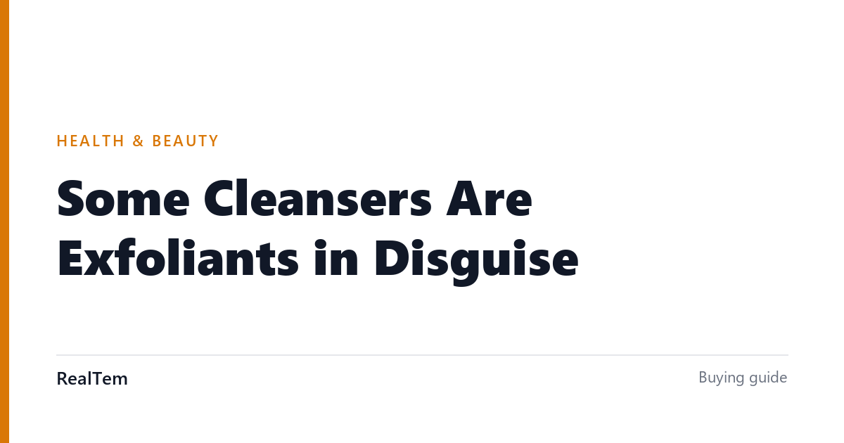 Some Cleansers Are Exfoliants in Disguise