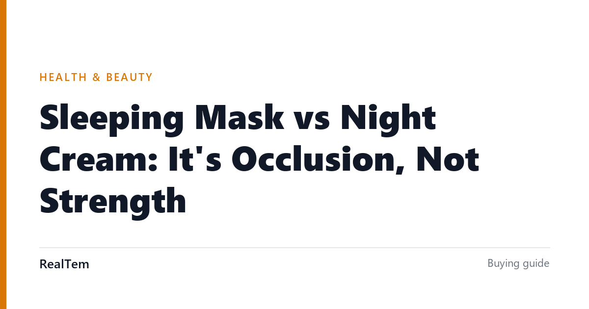 Sleeping Mask vs Night Cream: It’s Occlusion, Not Strength