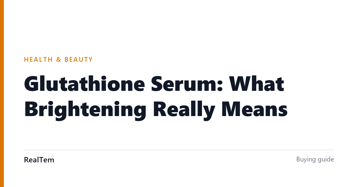 Glutathione Serum: What Brightening Really Means